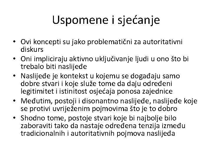 Uspomene i sjećanje • Ovi koncepti su jako problematični za autoritativni diskurs • Oni