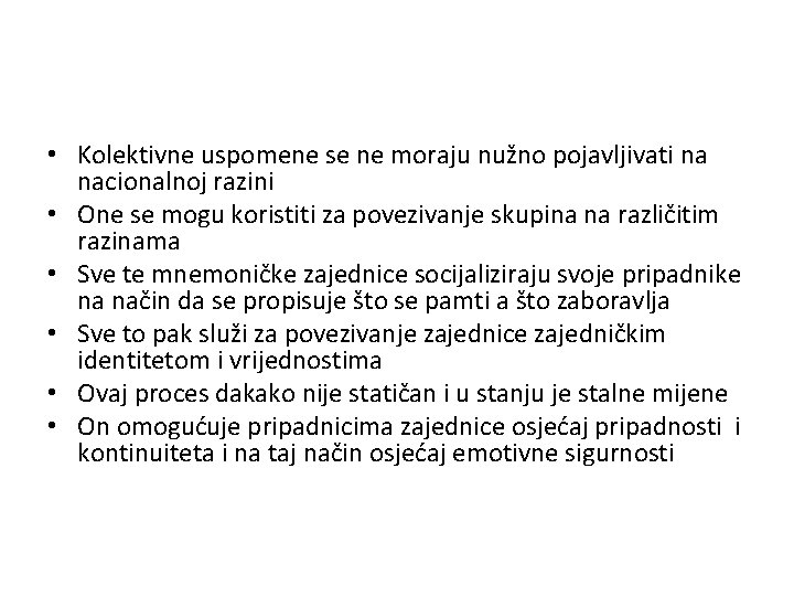  • Kolektivne uspomene se ne moraju nužno pojavljivati na nacionalnoj razini • One