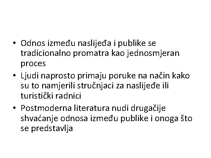  • Odnos između naslijeđa i publike se tradicionalno promatra kao jednosmjeran proces •