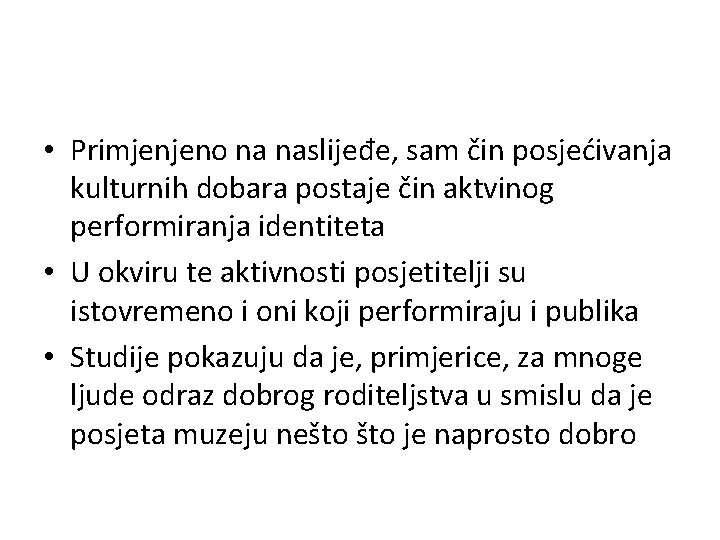  • Primjenjeno na naslijeđe, sam čin posjećivanja kulturnih dobara postaje čin aktvinog performiranja