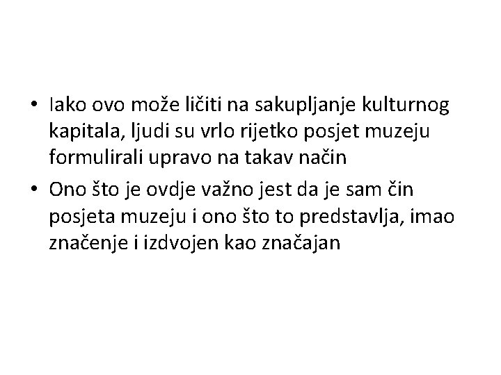  • Iako ovo može ličiti na sakupljanje kulturnog kapitala, ljudi su vrlo rijetko