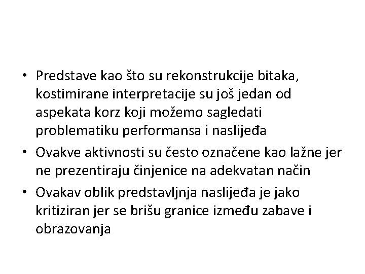  • Predstave kao što su rekonstrukcije bitaka, kostimirane interpretacije su još jedan od