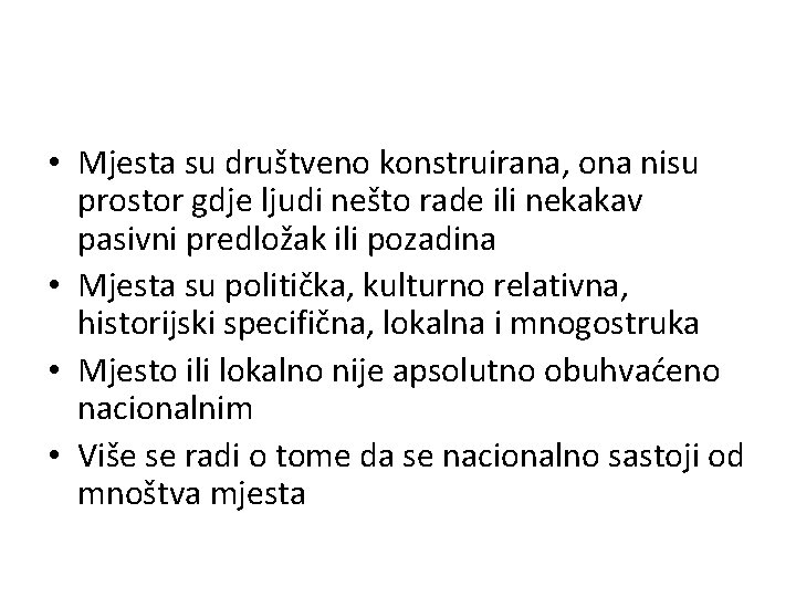  • Mjesta su društveno konstruirana, ona nisu prostor gdje ljudi nešto rade ili