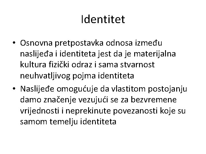 Identitet • Osnovna pretpostavka odnosa između naslijeđa i identiteta jest da je materijalna kultura