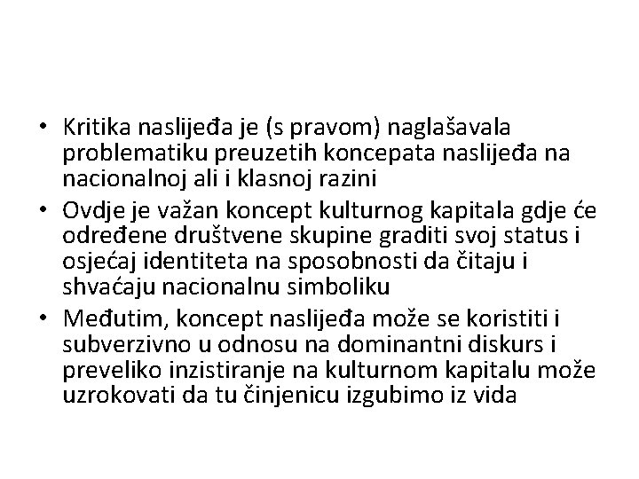  • Kritika naslijeđa je (s pravom) naglašavala problematiku preuzetih koncepata naslijeđa na nacionalnoj