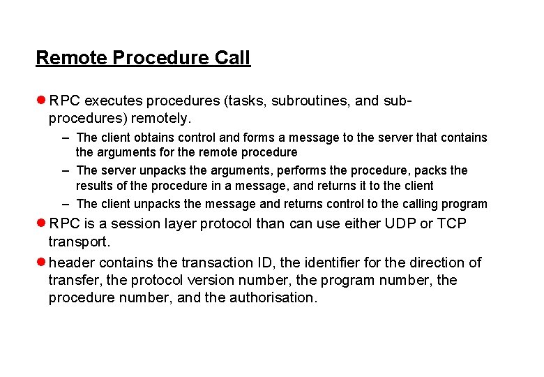 Remote Procedure Call l RPC executes procedures (tasks, subroutines, and subprocedures) remotely. – The