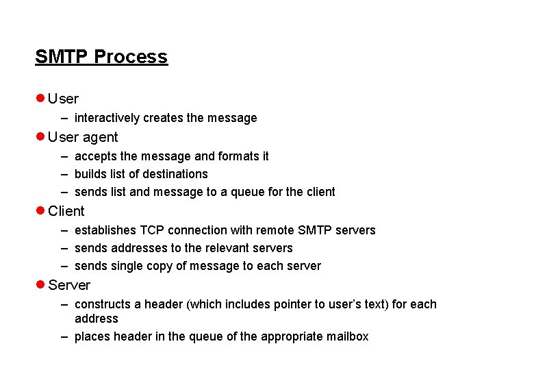 SMTP Process l User – interactively creates the message l User agent – accepts
