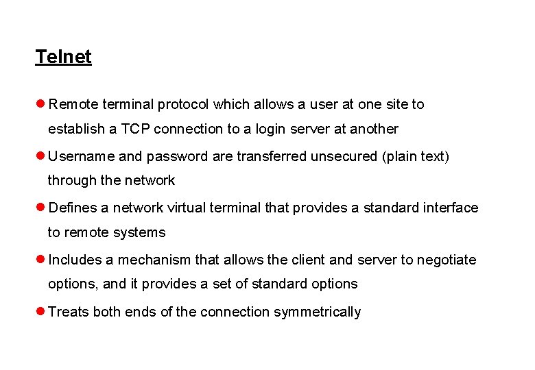 Telnet l Remote terminal protocol which allows a user at one site to establish