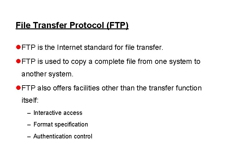 File Transfer Protocol (FTP) l FTP is the Internet standard for file transfer. l