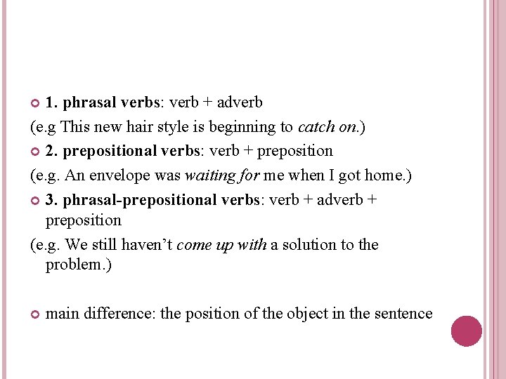 1. phrasal verbs: verb + adverb (e. g This new hair style is beginning