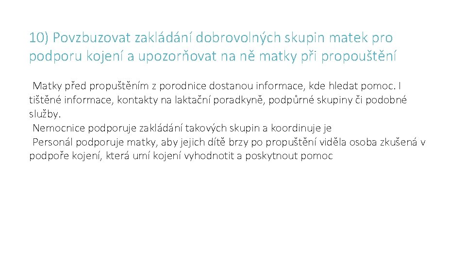 10) Povzbuzovat zakládání dobrovolných skupin matek pro podporu kojení a upozorňovat na ně matky