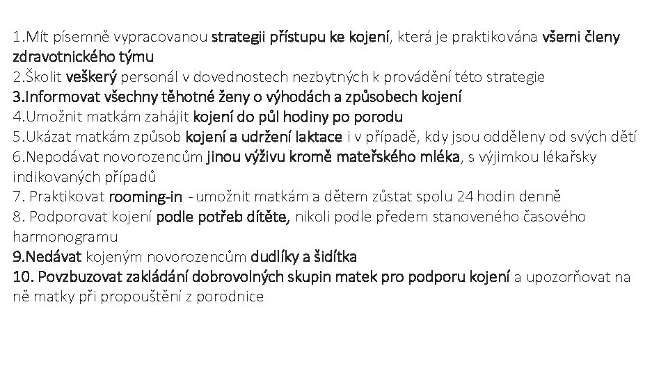 1. Mít písemně vypracovanou strategii přístupu ke kojení, která je praktikována všemi členy zdravotnického