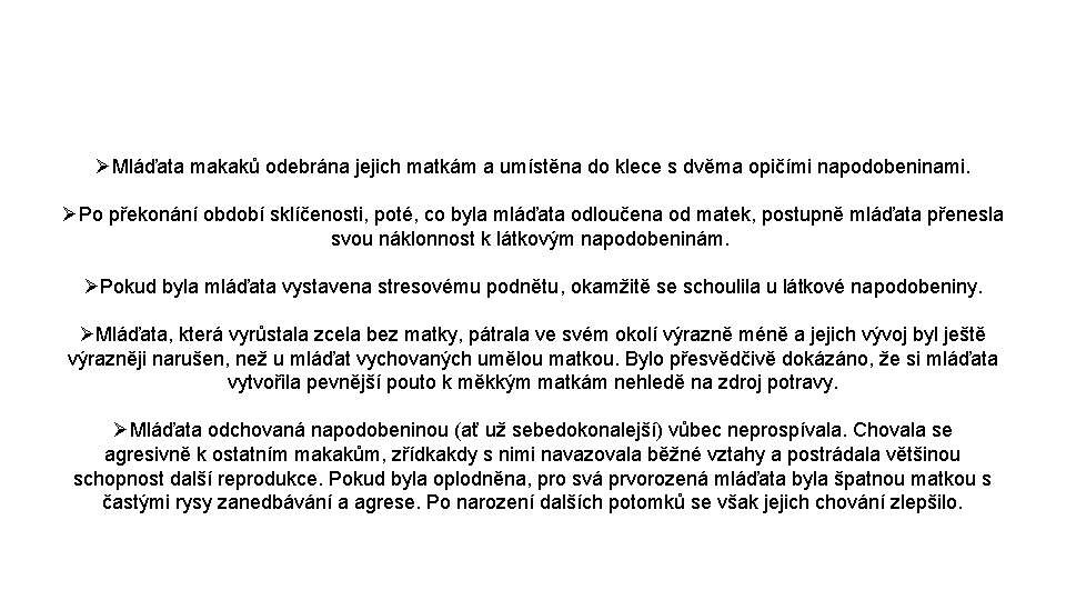 ØMláďata makaků odebrána jejich matkám a umístěna do klece s dvěma opičími napodobeninami. ØPo