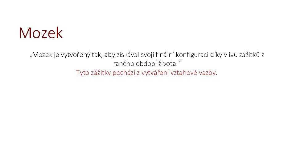 Mozek „Mozek je vytvořený tak, aby získával svoji finální konfiguraci díky vlivu zážitků z