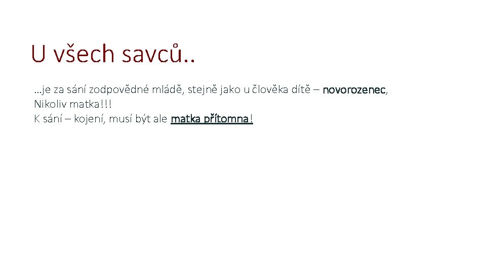 U všech savců. . …je za sání zodpovědné mládě, stejně jako u člověka dítě