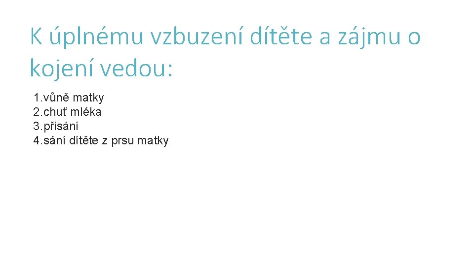 K úplnému vzbuzení dítěte a zájmu o kojení vedou: 1. vůně matky 2. chuť