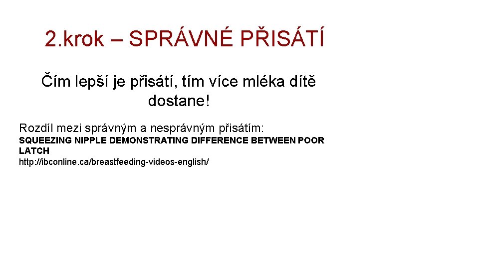 2. krok – SPRÁVNÉ PŘISÁTÍ Čím lepší je přisátí, tím více mléka dítě dostane!