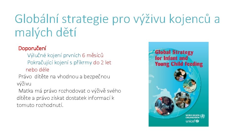 Globální strategie pro výživu kojenců a malých dětí Doporučení Výlučné kojení prvních 6 měsíců