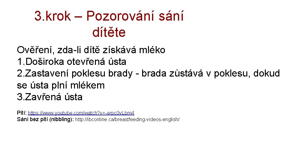 3. krok – Pozorování sání dítěte Ověření, zda-li dítě získává mléko 1. Doširoka otevřená