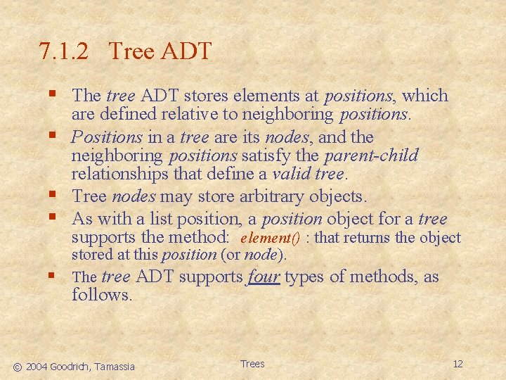 7. 1. 2 Tree ADT § The tree ADT stores elements at positions, which