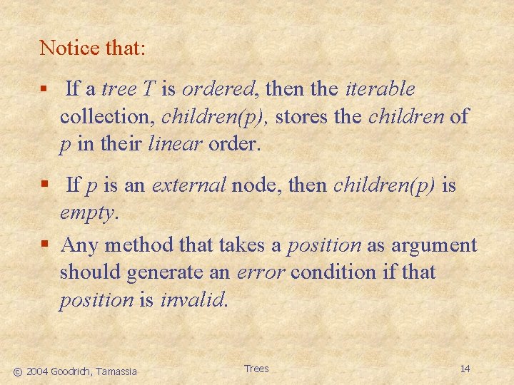 Notice that: § If a tree T is ordered, then the iterable collection, children(p),