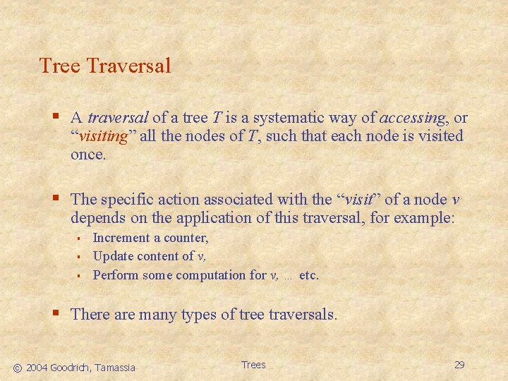 Tree Traversal § A traversal of a tree T is a systematic way of