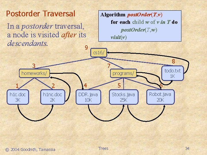 Postorder Traversal In a postorder traversal, a node is visited after its descendants. 9
