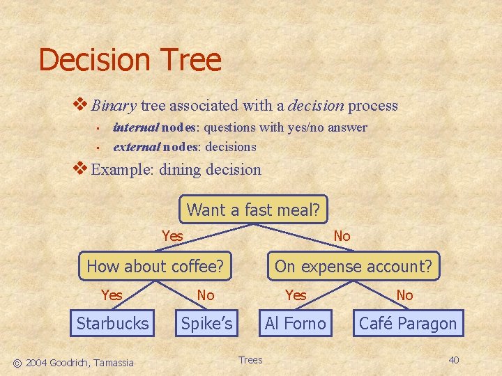 Decision Tree v Binary tree associated with a decision process • • internal nodes: