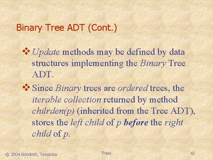 Binary Tree ADT (Cont. ) v Update methods may be defined by data structures