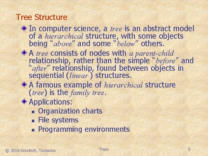 Tree Structure In computer science, a tree is an abstract model of a hierarchical
