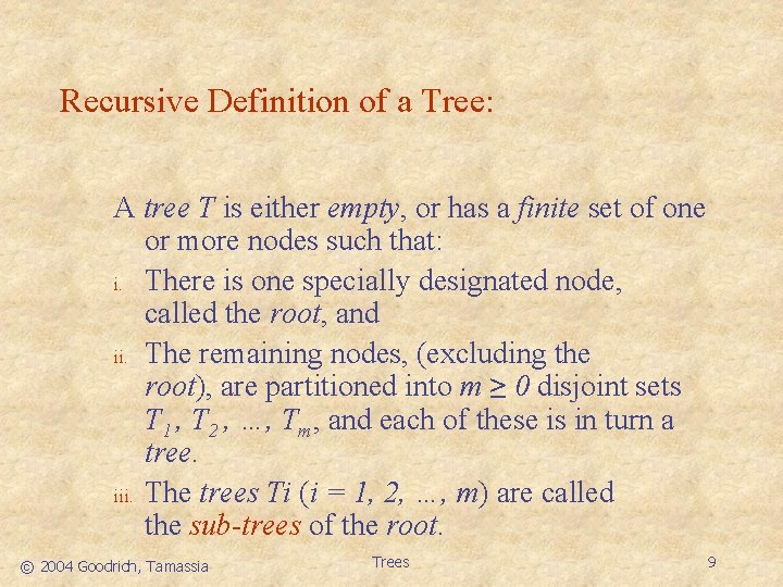 Recursive Definition of a Tree: A tree T is either empty, or has a