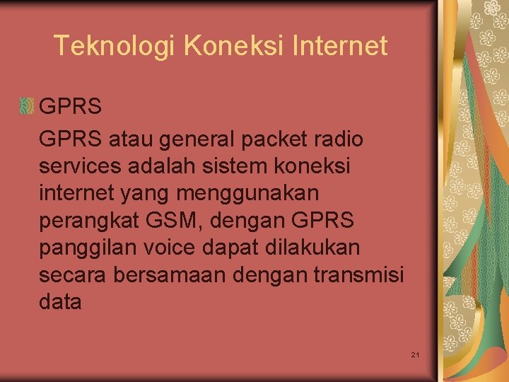 Teknologi Koneksi Internet GPRS atau general packet radio services adalah sistem koneksi internet yang