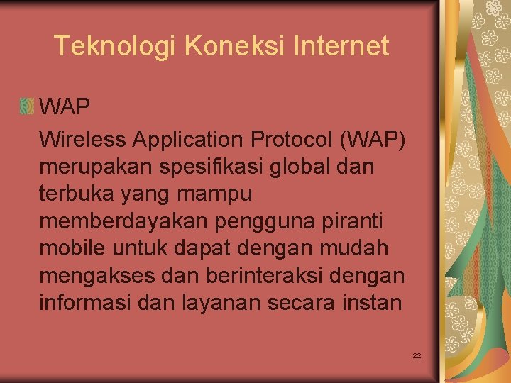 Teknologi Koneksi Internet WAP Wireless Application Protocol (WAP) merupakan spesifikasi global dan terbuka yang