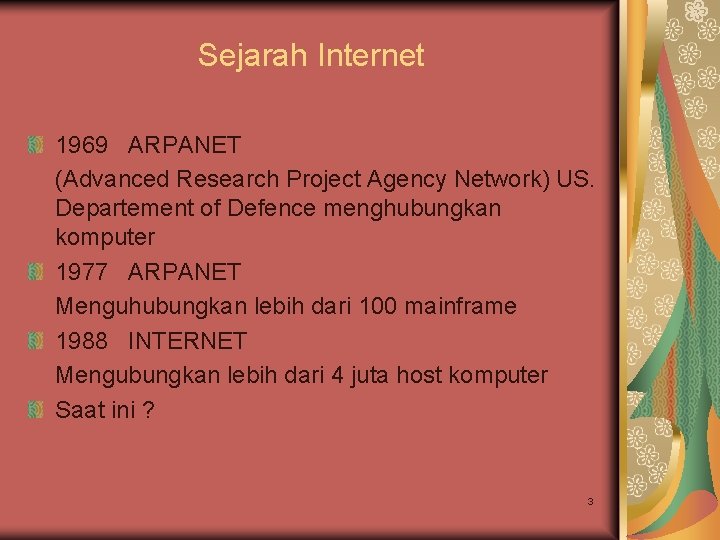 Sejarah Internet 1969 ARPANET (Advanced Research Project Agency Network) US. Departement of Defence menghubungkan