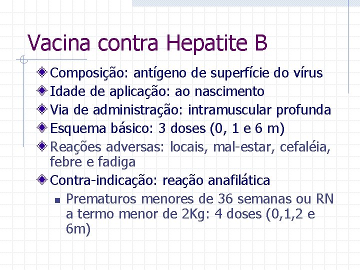 Vacina contra Hepatite B Composição: antígeno de superfície do vírus Idade de aplicação: ao