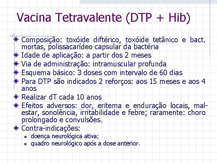 Vacina Tetravalente (DTP + Hib) Composição: toxóide diftérico, toxóide tetânico e bact. mortas, polissacarídeo