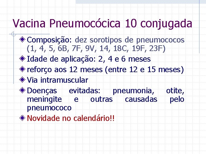 Vacina Pneumocócica 10 conjugada Composição: dez sorotipos de pneumococos (1, 4, 5, 6 B,