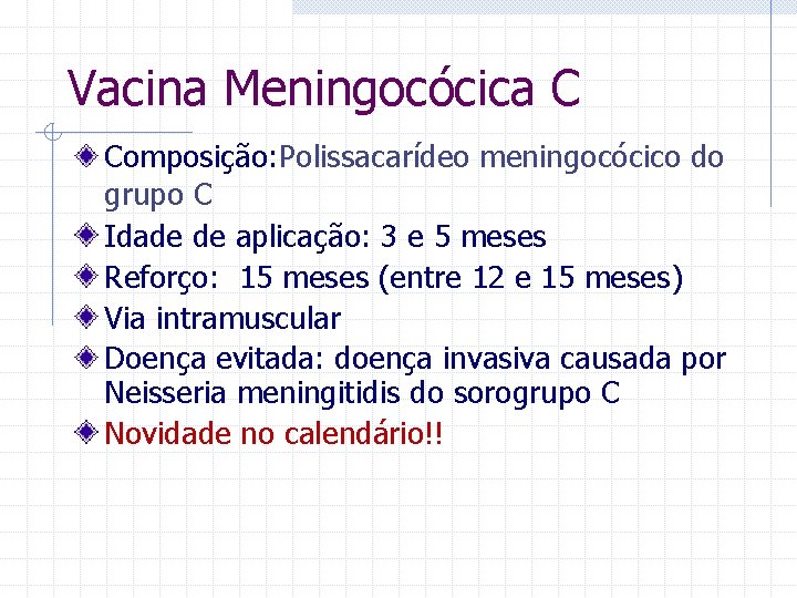 Vacina Meningocócica C Composição: Polissacarídeo meningocócico do grupo C Idade de aplicação: 3 e