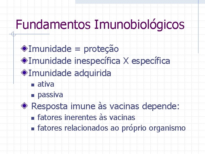 Fundamentos Imunobiológicos Imunidade = proteção Imunidade inespecífica X específica Imunidade adquirida n n ativa