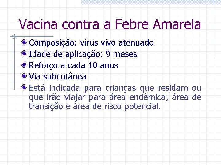 Vacina contra a Febre Amarela Composição: vírus vivo atenuado Idade de aplicação: 9 meses