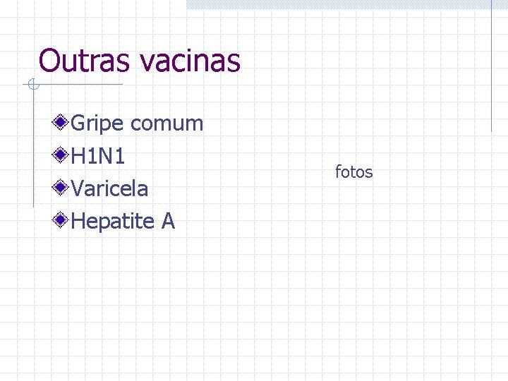 Outras vacinas Gripe comum H 1 N 1 Varicela Hepatite A fotos 