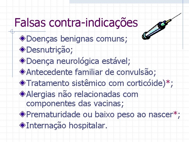 Falsas contra-indicações Doenças benignas comuns; Desnutrição; Doença neurológica estável; Antecedente familiar de convulsão; Tratamento