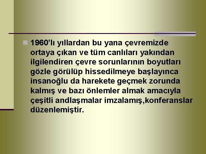 n 1960’lı yıllardan bu yana çevremizde ortaya çıkan ve tüm canlıları yakından ilgilendiren çevre