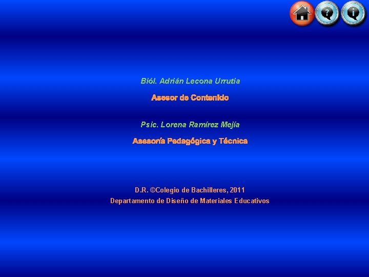 Biól. Adrián Lecona Urrutia Asesor de Contenido Psic. Lorena Ramírez Mejía Asesoría Pedagógica y