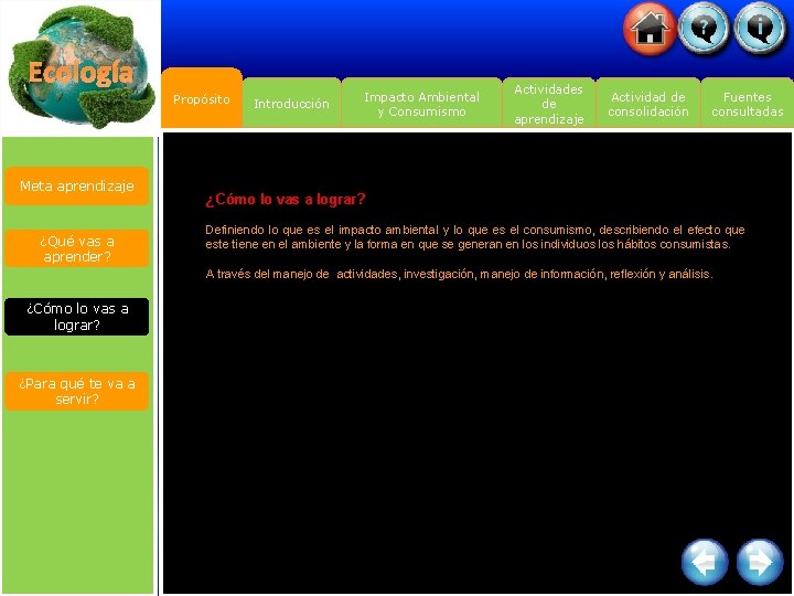 Ecología Propósito Meta aprendizaje ¿Qué vas a aprender? Introducción Impacto Ambiental y Consumismo Actividades