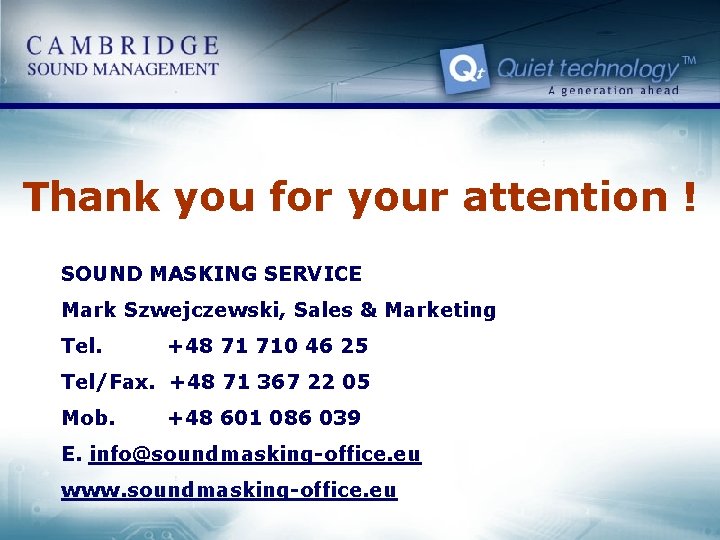 Thank you for your attention ! SOUND MASKING SERVICE Mark Szwejczewski, Sales & Marketing