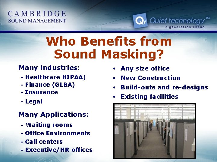 Who Benefits from Sound Masking? Many industries: - Healthcare HIPAA) - Finance (GLBA) -