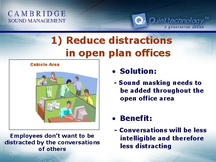 1) Reduce distractions in open plan offices Cubicle Area • Solution: - Sound masking