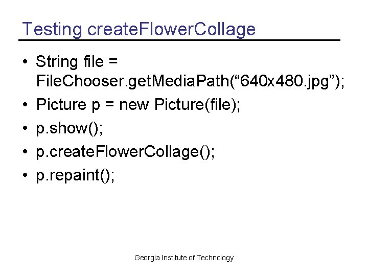 Testing create. Flower. Collage • String file = File. Chooser. get. Media. Path(“ 640