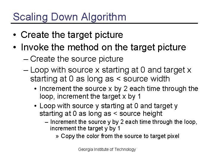 Scaling Down Algorithm • Create the target picture • Invoke the method on the